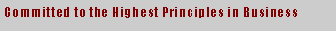 Text Box: Committed to the Highest Principles in Business